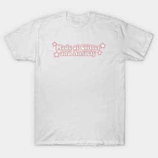 Made of Glitter and anxiety T-Shirt